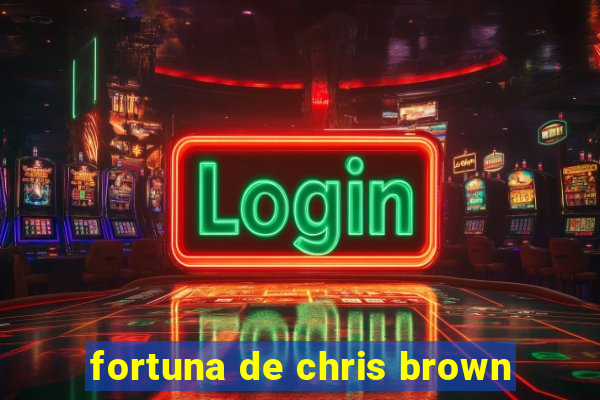 fortuna de chris brown